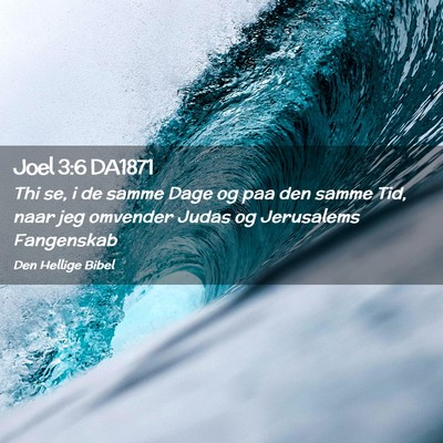 Picture 02 - Joel 3:6 DA1871 - Thi se, i de samme Dage og paa den samme Tid, - Bible Verse Picture
