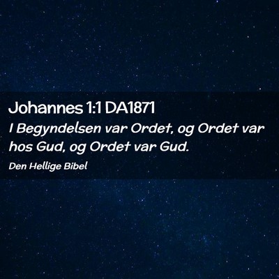 Picture 02 - Johannes 1:1 DA1871 - I Begyndelsen var Ordet, og Ordet var hos Gud, og - Bible Verse Picture