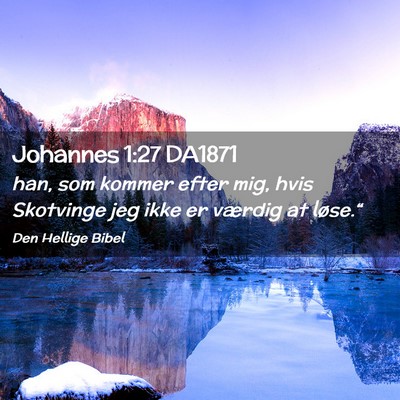 Picture 02 - Johannes 1:27 DA1871 - han, som kommer efter mig, hvis Skotvinge jeg - Bible Verse Picture