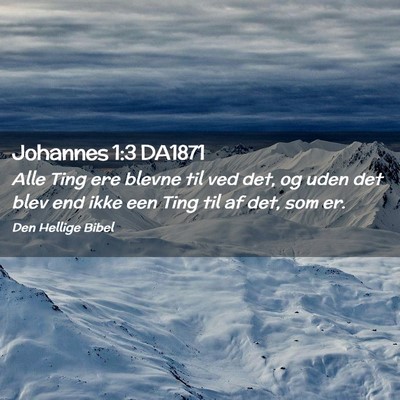 Picture 02 - Johannes 1:3 DA1871 - Alle Ting ere blevne til ved det, og uden det - Bible Verse Picture