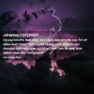 Picture 02 - Johannes 1:33 DA1871 - Og jeg kendte ham ikke; men den, som sendte mig - Bible Verse Picture