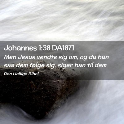 Picture 02 - Johannes 1:38 DA1871 - Men Jesus vendte sig om, og da han saa dem følge - Bible Verse Picture
