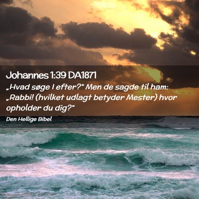 Picture 02 - Johannes 1:39 DA1871 - „Hvad søge I efter?“ Men de sagde til ham: - Bible Verse Picture