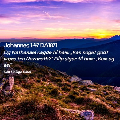 Picture 02 - Johannes 1:47 DA1871 - Og Nathanael sagde til ham: „Kan noget godt - Bible Verse Picture