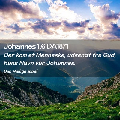 Picture 02 - Johannes 1:6 DA1871 - Der kom et Menneske, udsendt fra Gud, hans Navn - Bible Verse Picture