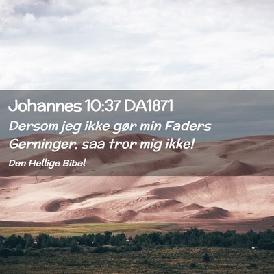 Picture 02 - Johannes 10:37 DA1871 - Dersom jeg ikke gør min Faders Gerninger, saa - Bible Verse Picture