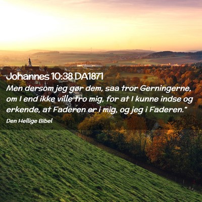 Picture 02 - Johannes 10:38 DA1871 - Men dersom jeg gør dem, saa tror Gerningerne, om - Bible Verse Picture