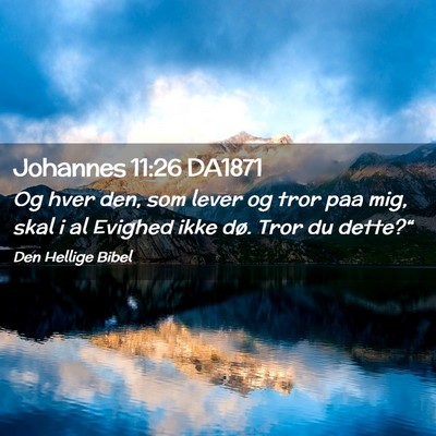 Picture 02 - Johannes 11:26 DA1871 - Og hver den, som lever og tror paa mig, skal i al - Bible Verse Picture