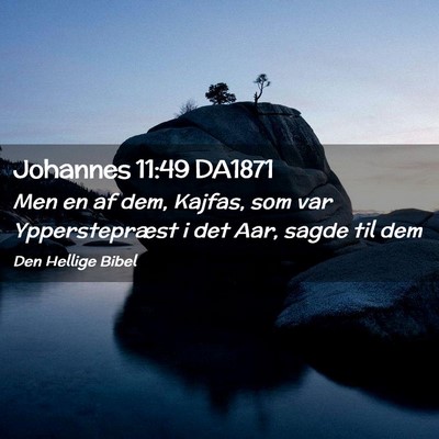 Picture 02 - Johannes 11:49 DA1871 - Men en af dem, Kajfas, som var Ypperstepræst i - Bible Verse Picture