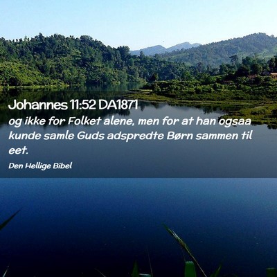 Picture 02 - Johannes 11:52 DA1871 - og ikke for Folket alene, men for at han ogsaa - Bible Verse Picture