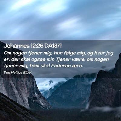 Picture 02 - Johannes 12:26 DA1871 - Om nogen tjener mig, han følge mig, og hvor jeg - Bible Verse Picture