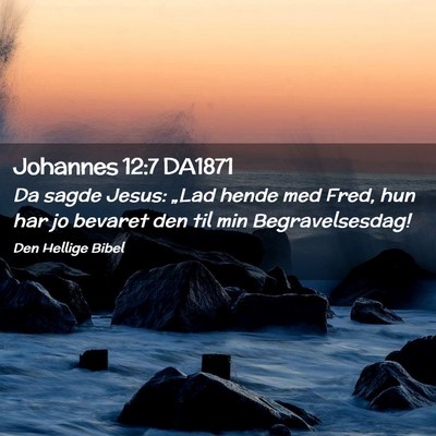 Picture 02 - Johannes 12:7 DA1871 - Da sagde Jesus: „Lad hende med Fred, hun har jo - Bible Verse Picture
