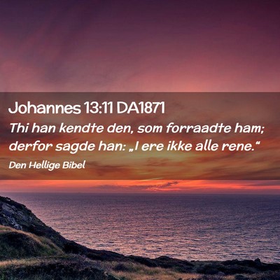 Picture 02 - Johannes 13:11 DA1871 - Thi han kendte den, som forraadte ham; derfor - Bible Verse Picture