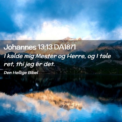 Picture 02 - Johannes 13:13 DA1871 - I kalde mig Mester og Herre, og I tale ret, thi - Bible Verse Picture