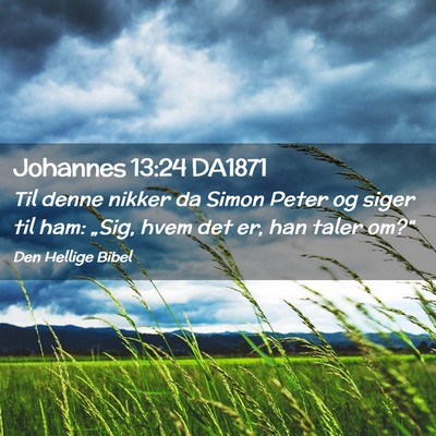 Picture 02 - Johannes 13:24 DA1871 - Til denne nikker da Simon Peter og siger til ham: - Bible Verse Picture