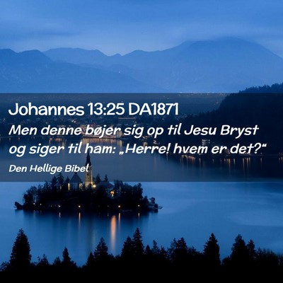 Picture 02 - Johannes 13:25 DA1871 - Men denne bøjer sig op til Jesu Bryst og siger - Bible Verse Picture