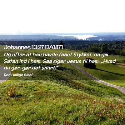 Picture 02 - Johannes 13:27 DA1871 - Og efter at han havde faaet Stykket, da gik Satan - Bible Verse Picture