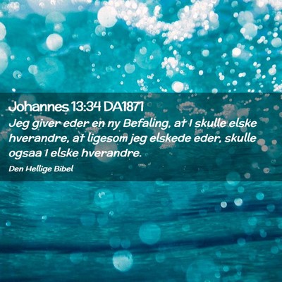 Picture 02 - Johannes 13:34 DA1871 - Jeg giver eder en ny Befaling, at I skulle elske - Bible Verse Picture