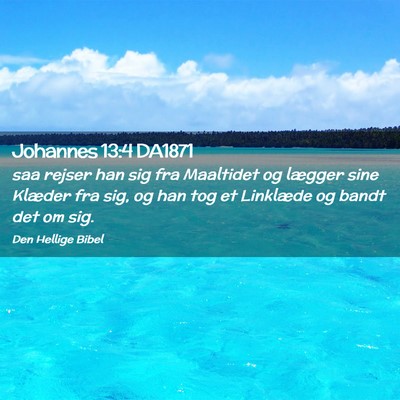 Picture 02 - Johannes 13:4 DA1871 - saa rejser han sig fra Maaltidet og lægger sine - Bible Verse Picture