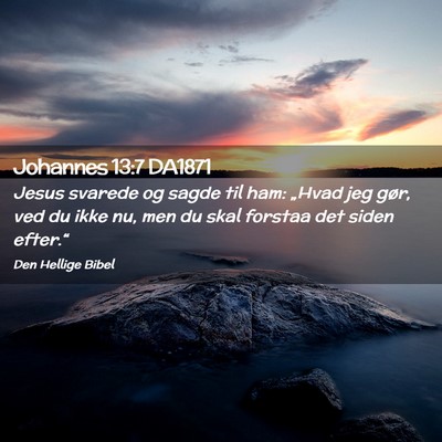 Picture 02 - Johannes 13:7 DA1871 - Jesus svarede og sagde til ham: „Hvad jeg gør, - Bible Verse Picture