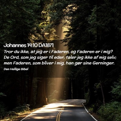 Picture 02 - Johannes 14:10 DA1871 - Tror du ikke, at jeg er i Faderen, og Faderen er - Bible Verse Picture