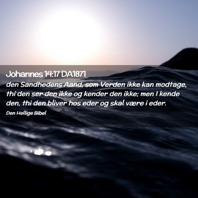 Picture 02 - Johannes 14:17 DA1871 - den Sandhedens Aand, som Verden ikke kan modtage, - Bible Verse Picture