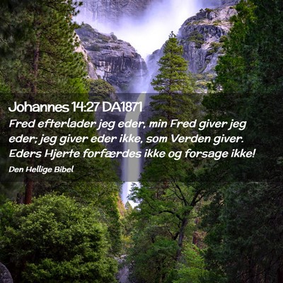 Picture 02 - Johannes 14:27 DA1871 - Fred efterlader jeg eder, min Fred giver jeg - Bible Verse Picture