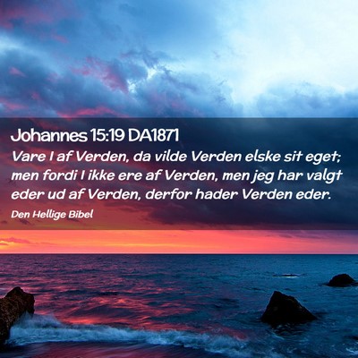 Picture 02 - Johannes 15:19 DA1871 - Vare I af Verden, da vilde Verden elske sit eget; - Bible Verse Picture