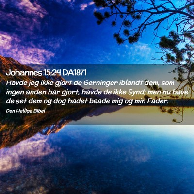 Picture 02 - Johannes 15:24 DA1871 - Havde jeg ikke gjort de Gerninger iblandt dem, - Bible Verse Picture