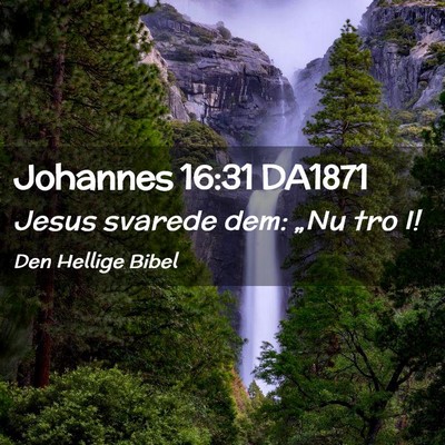 Picture 02 - Johannes 16:31 DA1871 - Jesus svarede dem: „Nu tro - Bible Verse Picture
