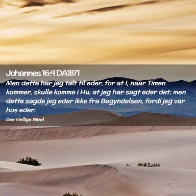 Picture 02 - Johannes 16:4 DA1871 - Men dette har jeg talt til eder, for at I, naar - Bible Verse Picture