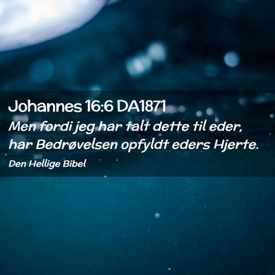 Picture 02 - Johannes 16:6 DA1871 - Men fordi jeg har talt dette til eder, har - Bible Verse Picture