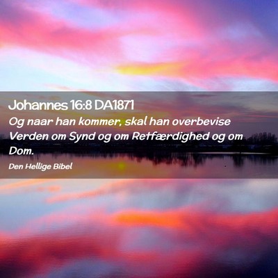 Picture 02 - Johannes 16:8 DA1871 - Og naar han kommer, skal han overbevise Verden om - Bible Verse Picture