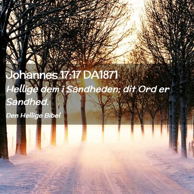 Picture 02 - Johannes 17:17 DA1871 - Hellige dem i Sandheden; dit Ord er - Bible Verse Picture