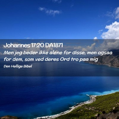 Picture 02 - Johannes 17:20 DA1871 - Men jeg beder ikke alene for disse, men ogsaa for - Bible Verse Picture