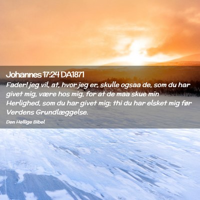 Picture 02 - Johannes 17:24 DA1871 - Fader! jeg vil, at, hvor jeg er, skulle ogsaa de, - Bible Verse Picture