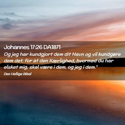 Picture 02 - Johannes 17:26 DA1871 - Og jeg har kundgjort dem dit Navn og vil - Bible Verse Picture