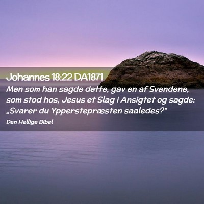Picture 02 - Johannes 18:22 DA1871 - Men som han sagde dette, gav en af Svendene, som - Bible Verse Picture