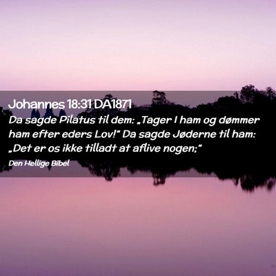Picture 02 - Johannes 18:31 DA1871 - Da sagde Pilatus til dem: „Tager I ham og - Bible Verse Picture