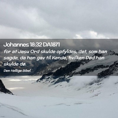 Picture 02 - Johannes 18:32 DA1871 - for at Jesu Ord skulde opfyldes, det, som han - Bible Verse Picture