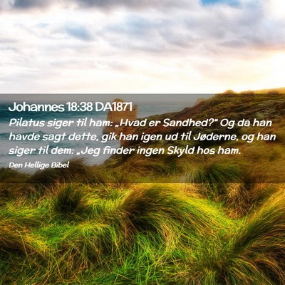 Picture 02 - Johannes 18:38 DA1871 - Pilatus siger til ham: „Hvad er Sandhed?“ Og - Bible Verse Picture