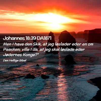 Picture 02 - Johannes 18:39 DA1871 - Men I have den Skik, at jeg løslader eder en om - Bible Verse Picture