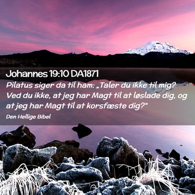 Picture 02 - Johannes 19:10 DA1871 - Pilatus siger da til ham: „Taler du ikke til - Bible Verse Picture