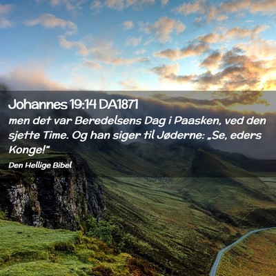 Picture 02 - Johannes 19:14 DA1871 - men det var Beredelsens Dag i Paasken, ved den - Bible Verse Picture