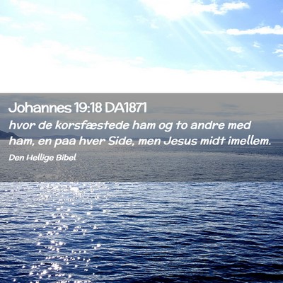 Picture 02 - Johannes 19:18 DA1871 - hvor de korsfæstede ham og to andre med ham, en - Bible Verse Picture