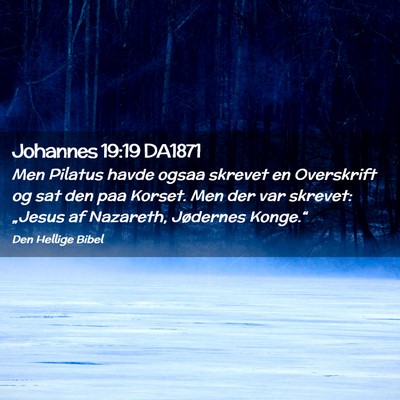 Picture 02 - Johannes 19:19 DA1871 - Men Pilatus havde ogsaa skrevet en Overskrift og - Bible Verse Picture