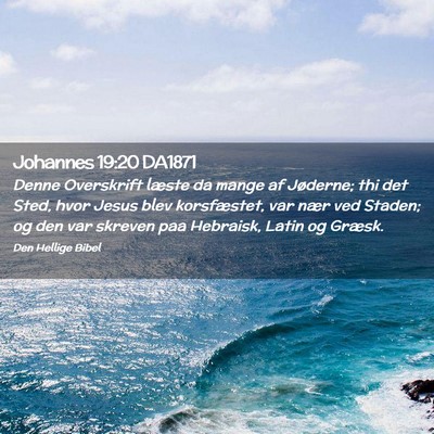 Picture 02 - Johannes 19:20 DA1871 - Denne Overskrift læste da mange af Jøderne; thi - Bible Verse Picture