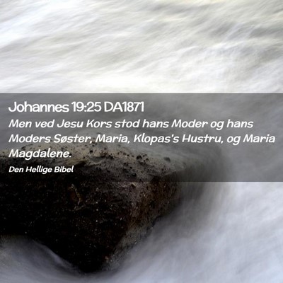 Picture 02 - Johannes 19:25 DA1871 - Men ved Jesu Kors stod hans Moder og hans Moders - Bible Verse Picture