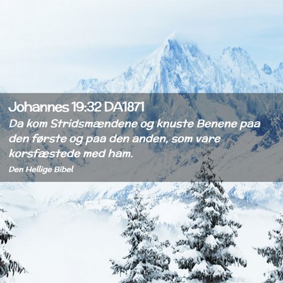 Picture 02 - Johannes 19:32 DA1871 - Da kom Stridsmændene og knuste Benene paa den - Bible Verse Picture