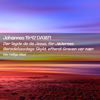 Picture 02 - Johannes 19:42 DA1871 - Der lagde de da Jesus, for Jødernes - Bible Verse Picture